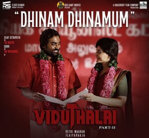 “Dhinam Dhinamum” Song from Viduthalai 2